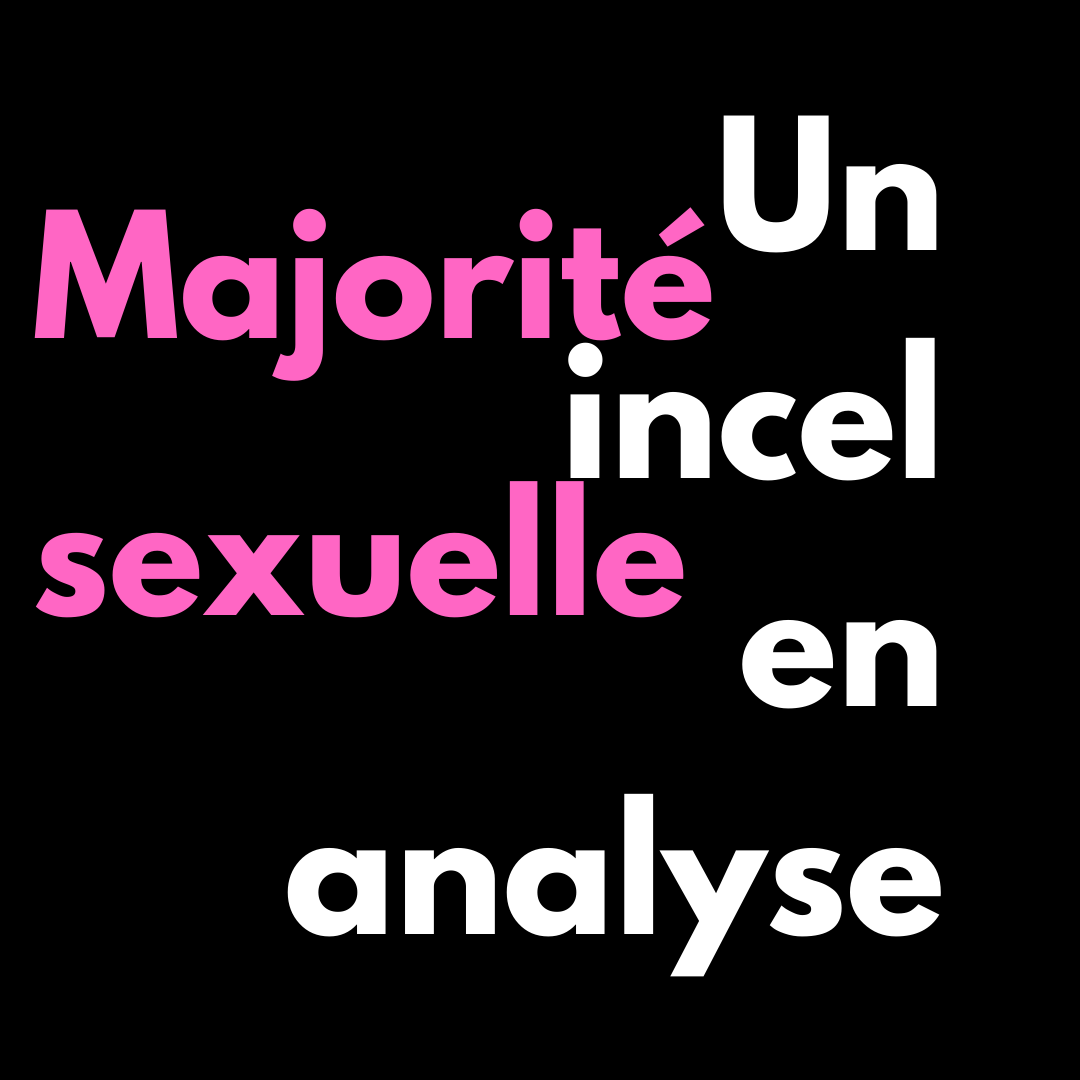 Un incel en analyse / Majorité sexuelle